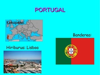 PORTUGALPORTUGAL
Kokapena:
Banderea:
Hiriburua: Lisboa
 