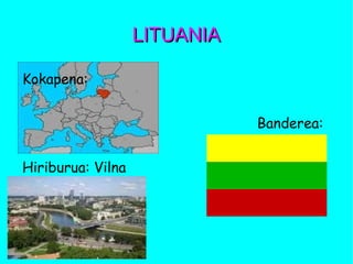 LITUANIALITUANIA
Kokapena:
Banderea:
Hiriburua: Vilna
 