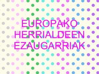 EUROPAKO
HERRIALDEEN
EZAUGARRIAK
 