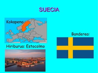 SUECIASUECIA
Kokapena:
Banderea:
Hiriburua: Estocolmo
 