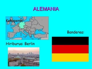 ALEMANIAALEMANIA
Kokapena:
Banderea:
Hiriburua: Berlin
 