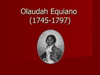 Olaudah Equiano  (1745-1797) 