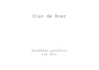 Olav de Boer




Projekten portfolio
     t/m 2011
 