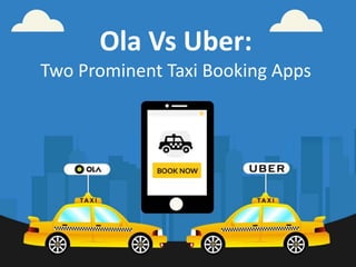 Ola Vs Uber:
Two Prominent Taxi Booking Apps
 