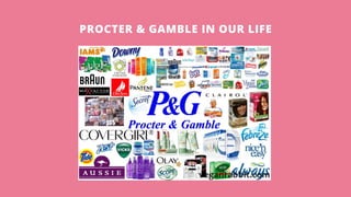 PROCTER & GAMBLE IN OUR LIFE
 