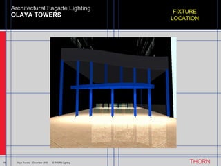 OLAYA TOWERS Architectural Façade Lighting 16 Olaya Towers  ·  December 2010  © THORN Lighting FIXTURE LOCATION 