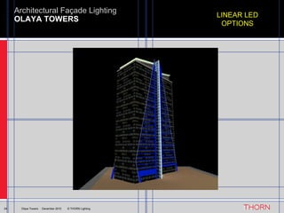 OLAYA TOWERS Architectural Façade Lighting 24 Olaya Towers  ·  December 2010  © THORN Lighting LINEAR LED OPTIONS 