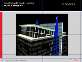 OLAYA TOWERS Architectural Façade Lighting 8 Olaya Towers  ·  December 2010  © THORN Lighting 3D RENDERS 