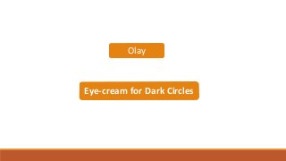 Olay
Eye-cream for Dark Circles
 