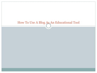 How To Use A Blog As An Educational Tool
 