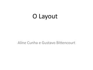 O Layout


Aline Cunha e Gustavo Bittencourt
 
