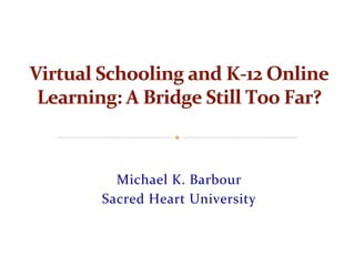 Michael	
  K.	
  Barbour	
  
Sacred	
  Heart	
  University	
  
 