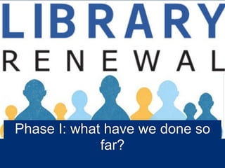 Phase I: what have we done so
             far?
 