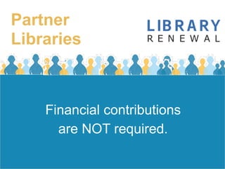 Partner
Libraries



    Financial contributions
      are NOT required.
 