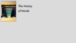 The
Artistry
of Words
 