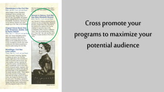 Cross promote
your programs to
maximize your
potential
audience
 