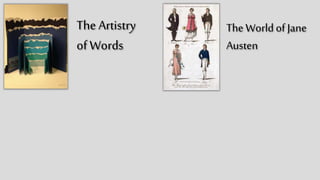 The
Artistry
of Words
The World
of Jane
Austen
 