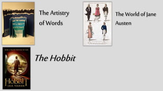 The
Artistry
of Words
The World
of Jane
Austen
The
Hobbit
 
