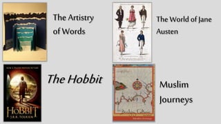 The
Artistry
of Words
The World
of Jane
Austen
The
Hobbit
Muslim
Journeys
 