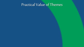 Practical Value of Themes
 