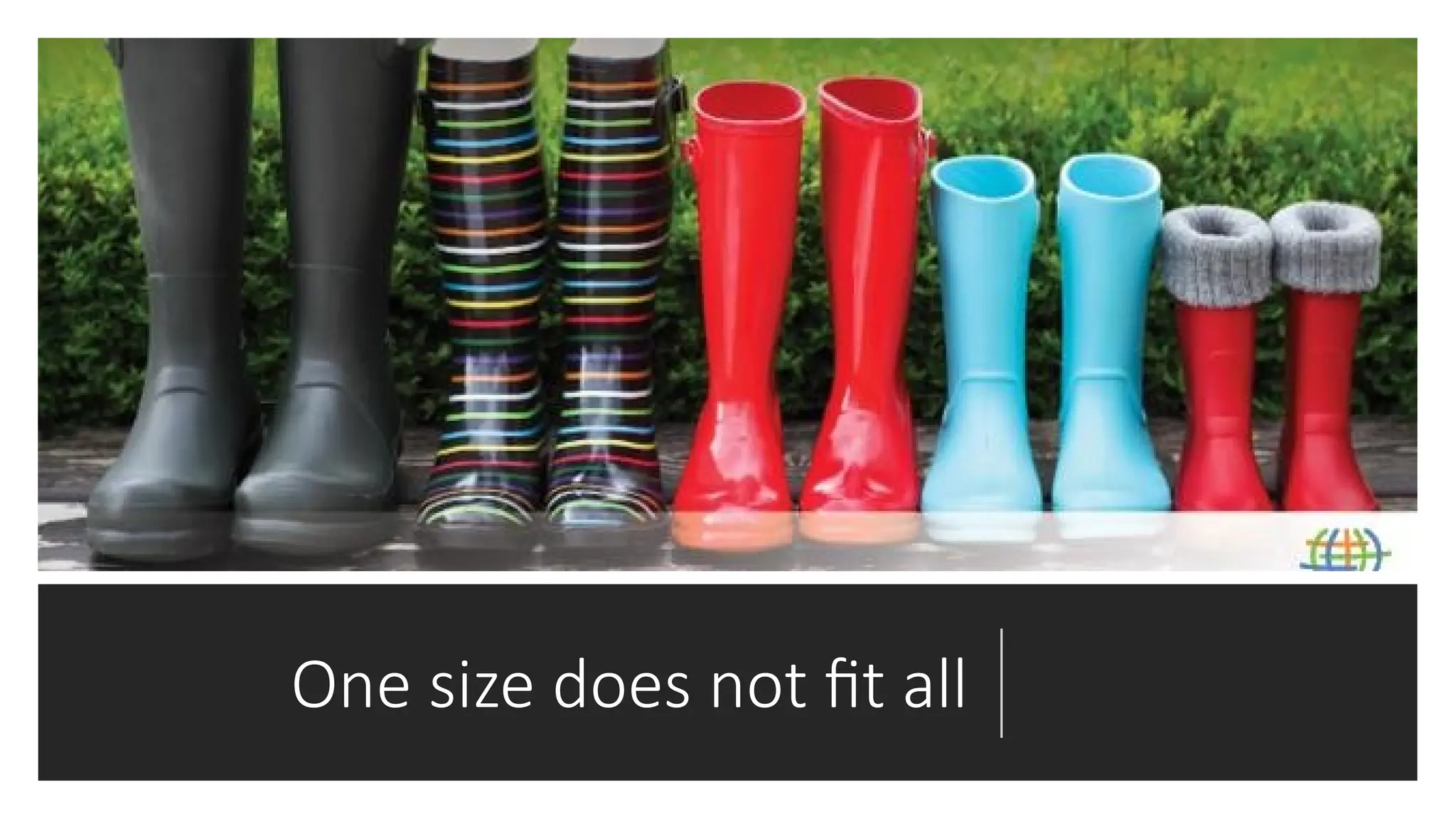 One size does not fit all
 