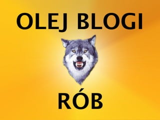 Olej blogi, rób magazyn