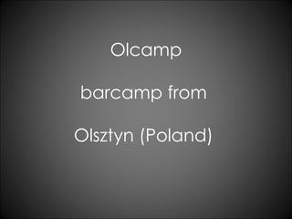 Olcamp barcamp from  Olsztyn (Poland)  