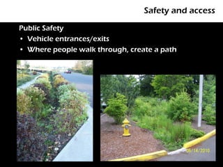 Safety and access
Public Safety
• Vehicle entrances/exits
• Where people walk through, create a path
 