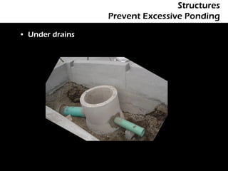 Structures
                 Prevent Excessive Ponding

• Under drains
 