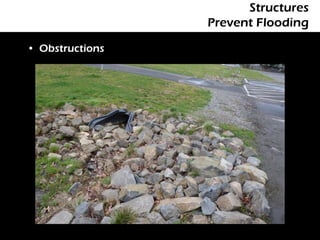 Structures
                 Prevent Flooding

• Obstructions
 