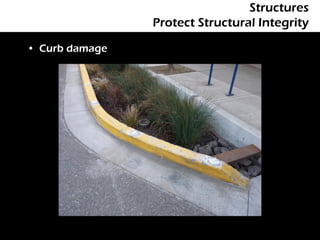 Structures
                Protect Structural Integrity

• Curb damage
 