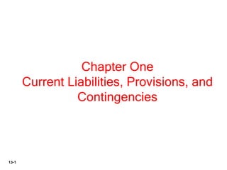 13-1
Chapter One
Current Liabilities, Provisions, and
Contingencies
 