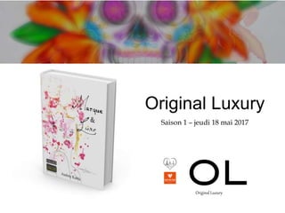 Original Luxury
Saison 1 – jeudi 18 mai 2017
Original Luxury
 
