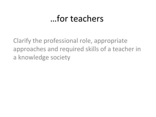 …for teachers
Make use of tools and services that support
collaborative learning processes and learning
communities
 