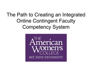 The Path to Creating an Integrated
Online Contingent Faculty
Competency System
 