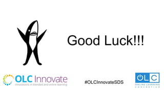Good Luck!!!
#OLCInnovateSDS
 