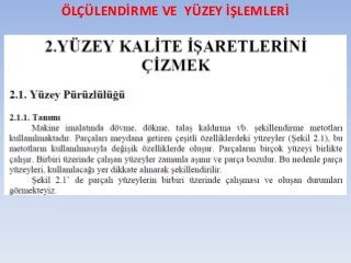 ÖLÇÜLENDİRME VE YÜZEY İŞLEMLERİ
 