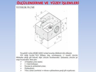 ÖLÇÜLENDİRME VE YÜZEY İŞLEMLERİ
 