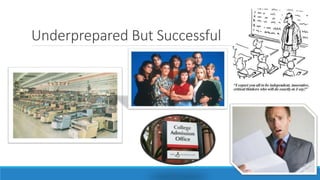 Underprepared But Successful
 