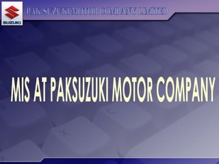 MIS AT PAKSUZUKI MOTOR COMPANY PAK SUZUKI MOTOR COMPANY LIMITED 