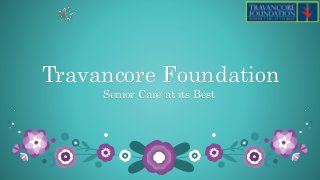 Travancore Foundation
Senior Care at its Best
 
