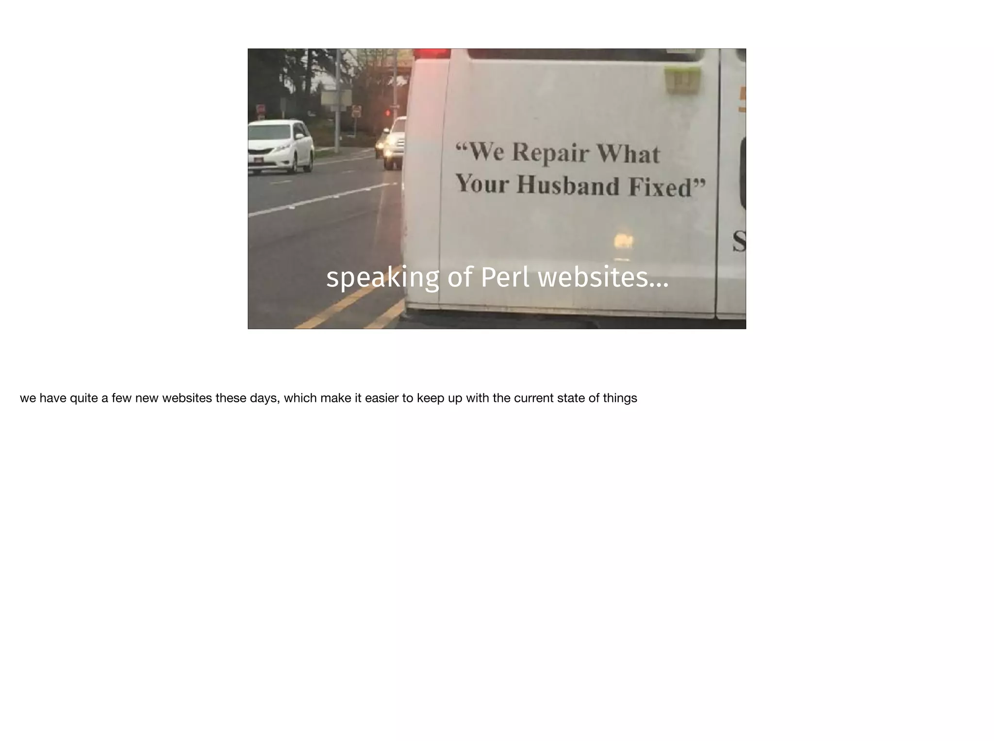 speaking of Perl websites…
we have quite a few new websites these days, which make it easier to keep up with the current state of things
 