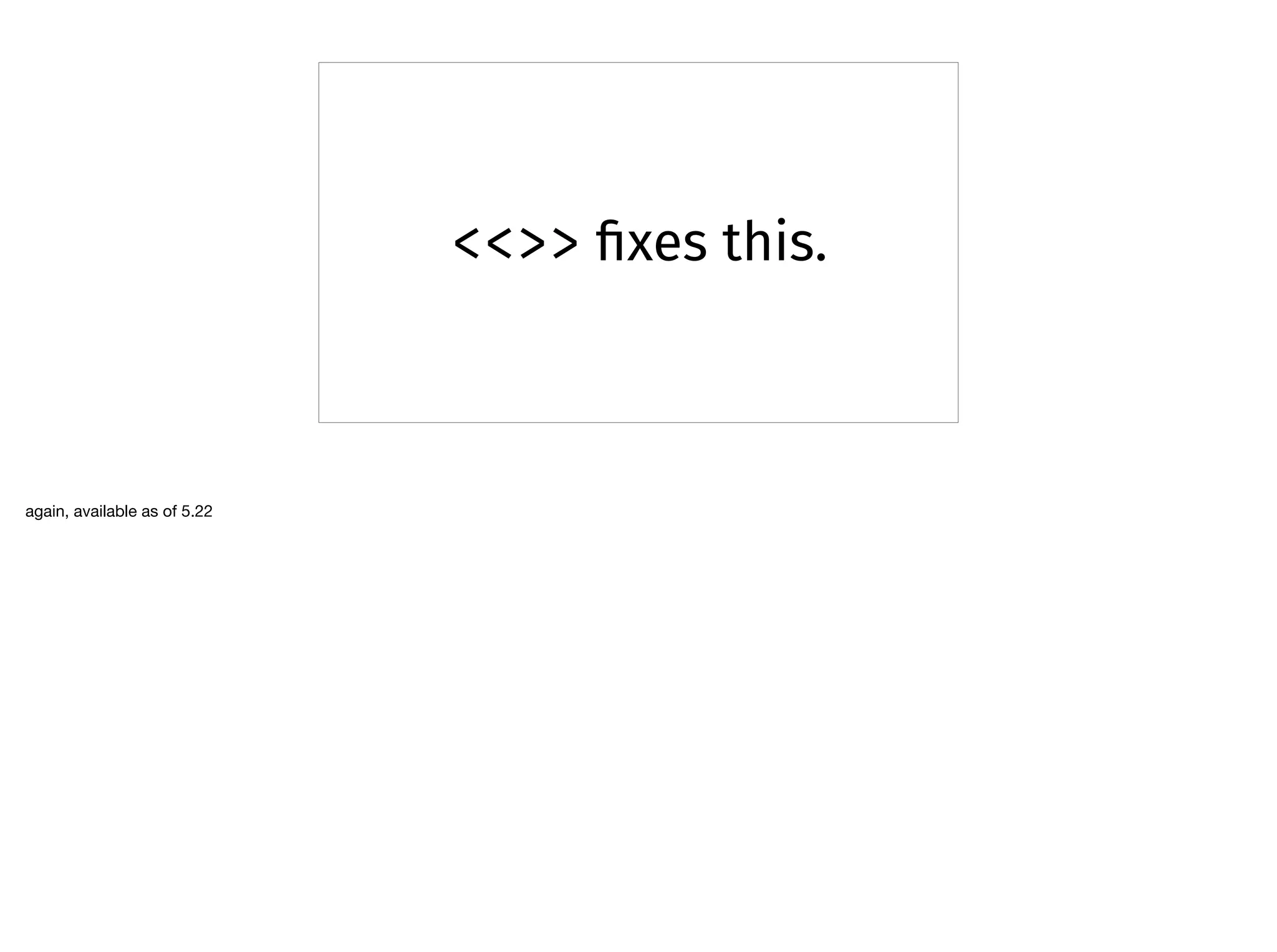 <<>> ﬁxes this.
again, available as of 5.22

 