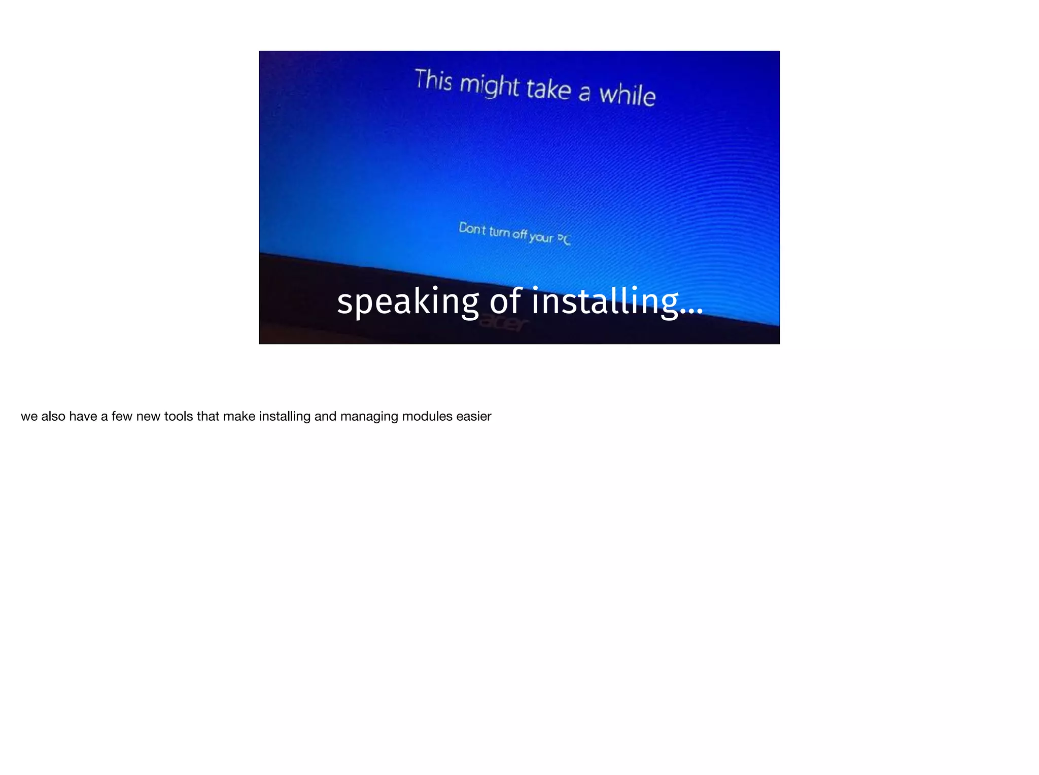 speaking of installing...
we also have a few new tools that make installing and managing modules easier
 