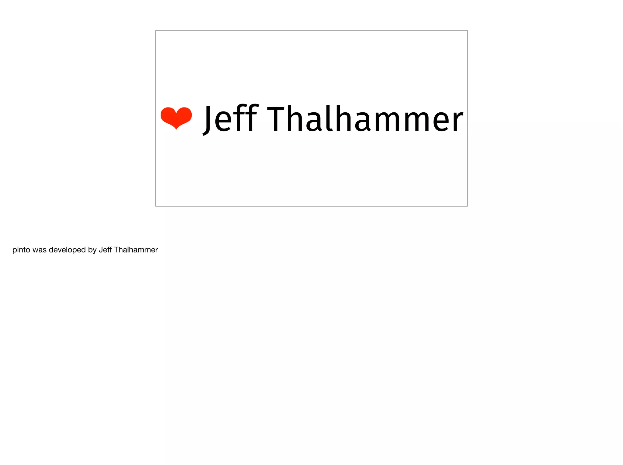 ❤ Jeff Thalhammer
pinto was developed by Jeﬀ Thalhammer
 