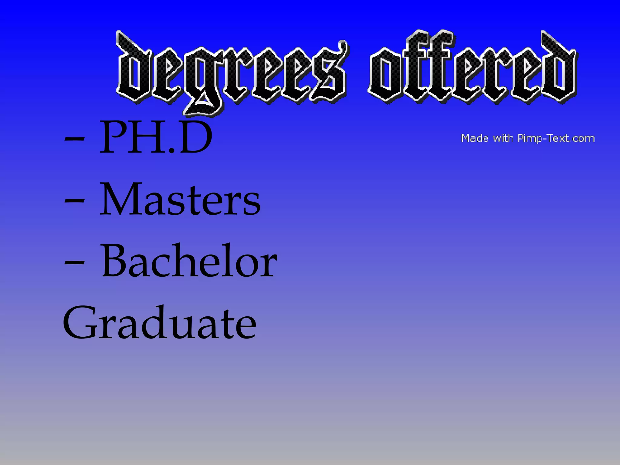 PH.D Masters Bachelor Graduate