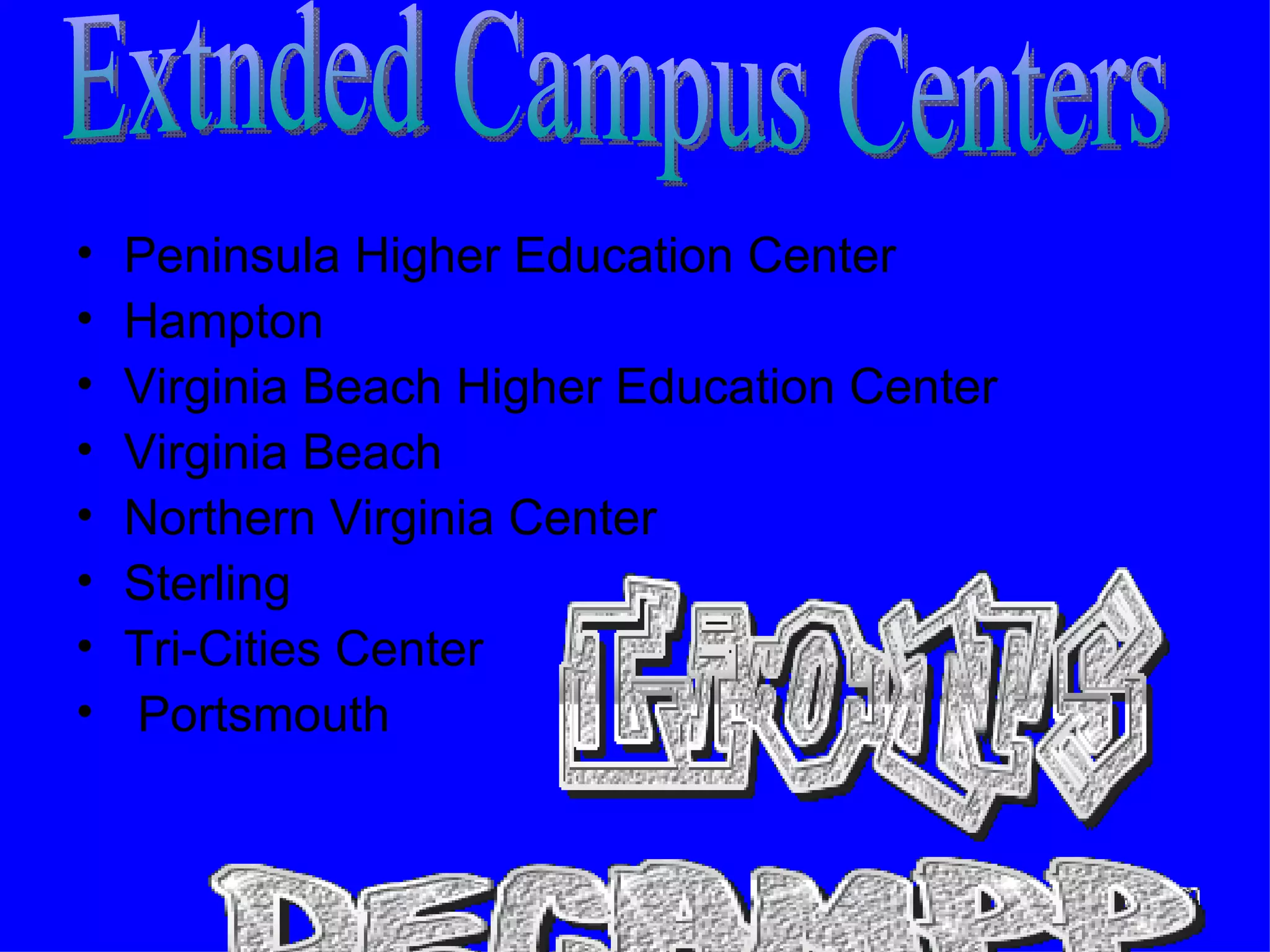 Peninsula Higher Education Center Hampton Virginia Beach Higher Education Center Virginia Beach Northern Virginia Center Sterling Tri-Cities Center Portsmouth Extnded Campus Centers