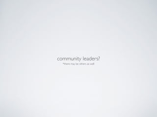 community leaders?
*there may be others as well
 