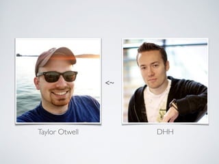Taylor Otwell DHH
<~
 