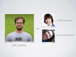 Josh Lockhart
<~
Christian Neukirchen
Konstantin Haase
 